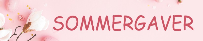 Sommergaver - Se årets sommergaver her!